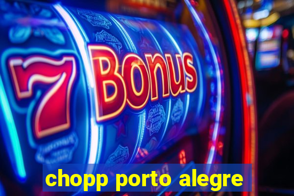 chopp porto alegre