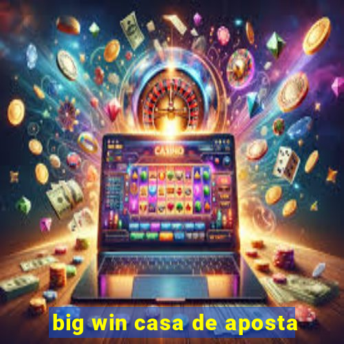 big win casa de aposta