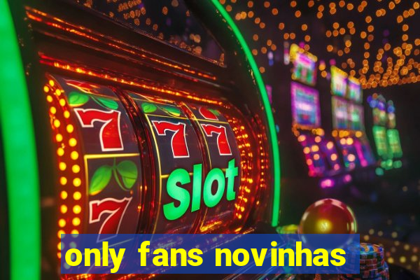 only fans novinhas