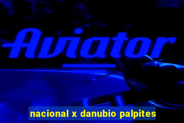 nacional x danubio palpites