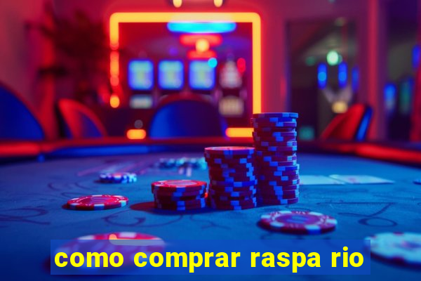 como comprar raspa rio