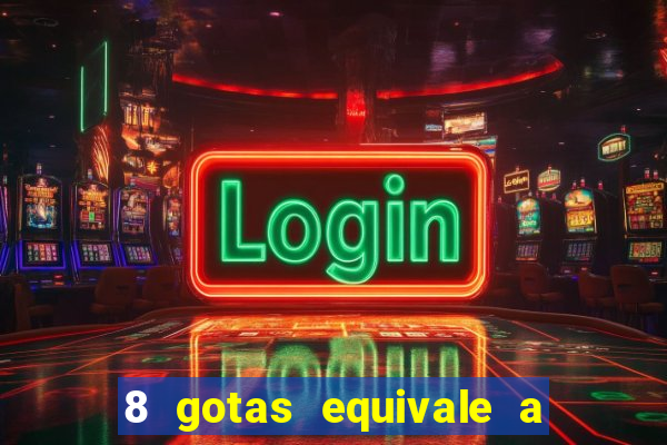 8 gotas equivale a quantos ml