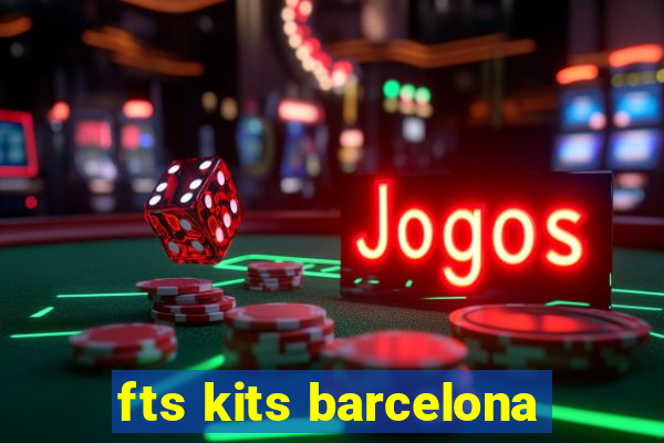 fts kits barcelona