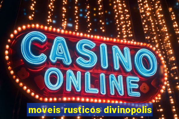 moveis rusticos divinopolis