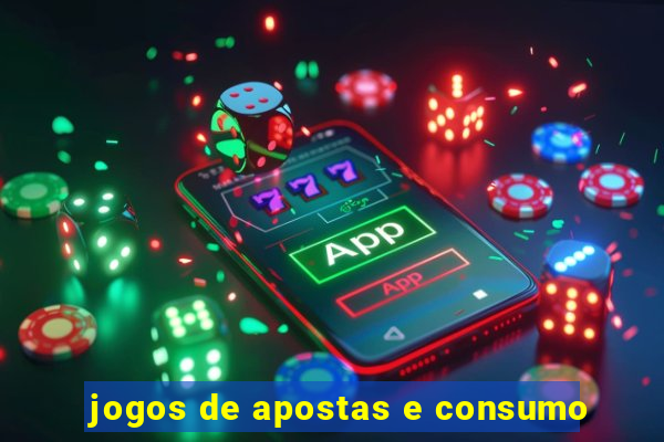 jogos de apostas e consumo