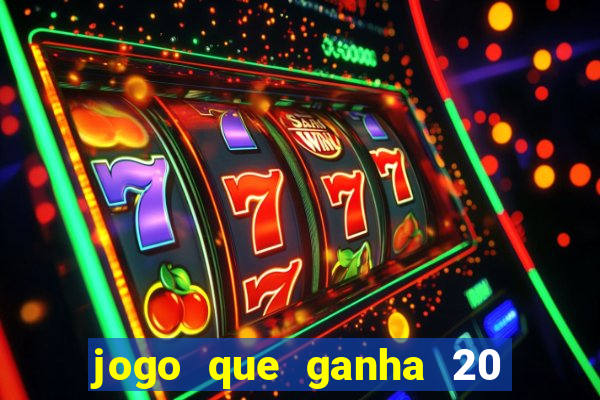 jogo que ganha 20 reais no cadastro