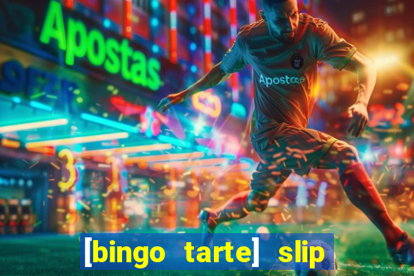 [bingo tarte] slip & stop