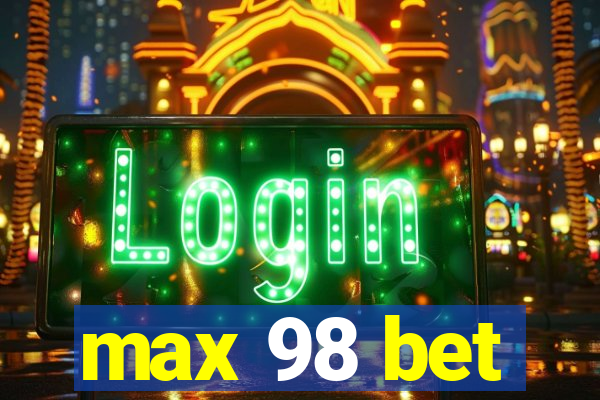 max 98 bet