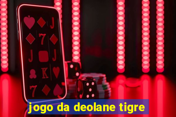 jogo da deolane tigre