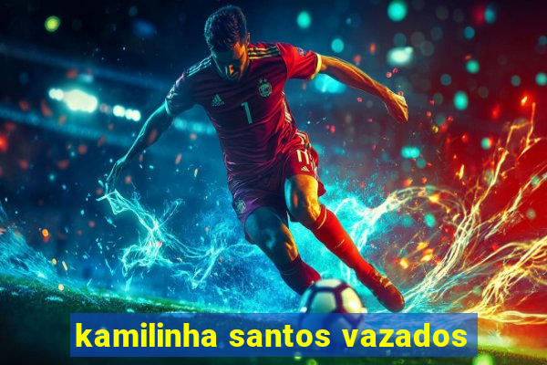 kamilinha santos vazados