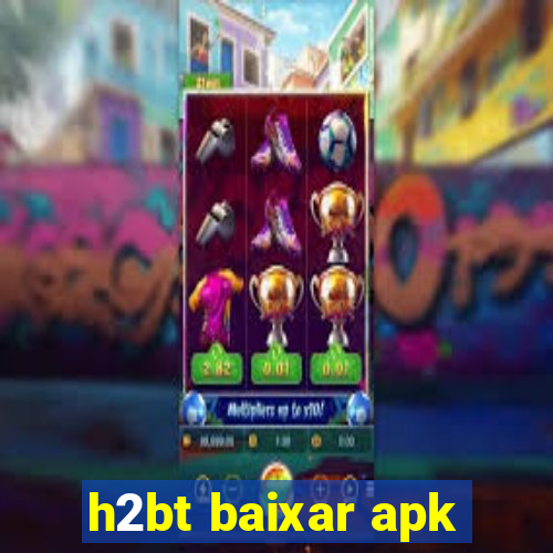 h2bt baixar apk