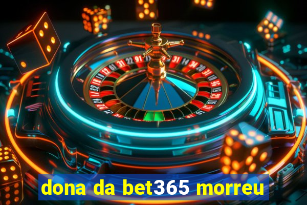 dona da bet365 morreu