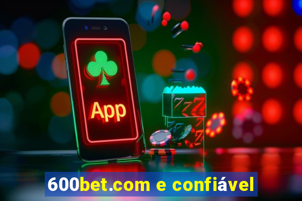 600bet.com e confiável