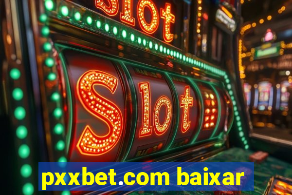 pxxbet.com baixar