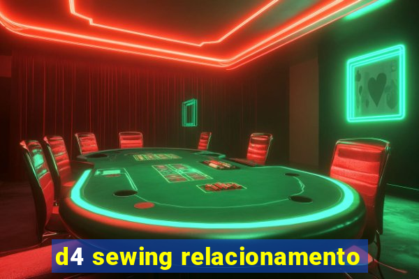 d4 sewing relacionamento