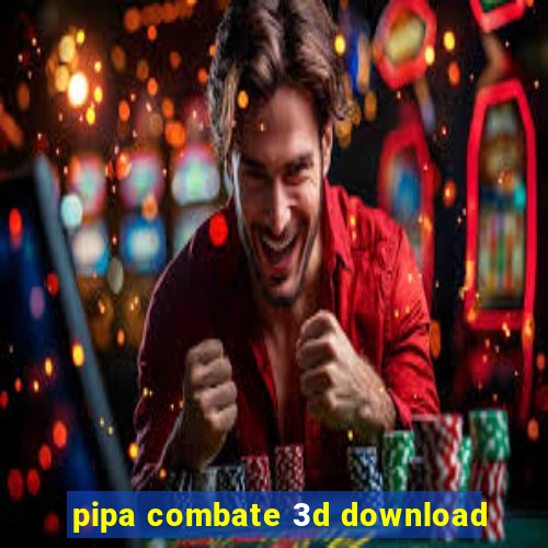 pipa combate 3d download