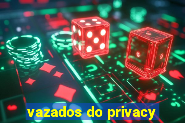 vazados do privacy