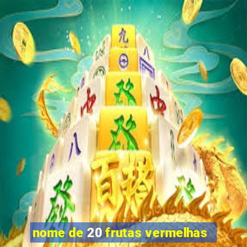 nome de 20 frutas vermelhas