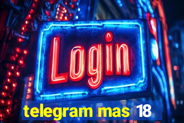 telegram mas 18