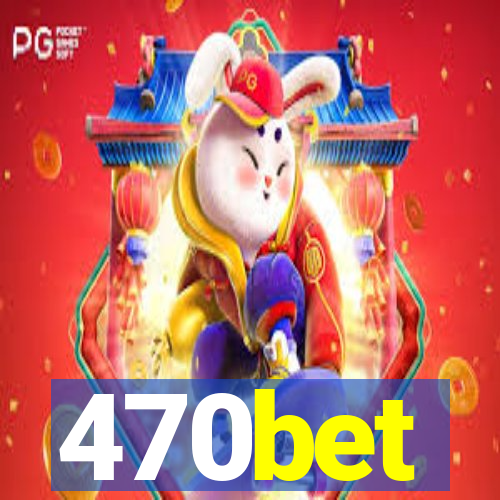 470bet