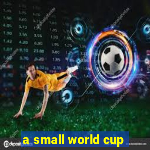 a small world cup