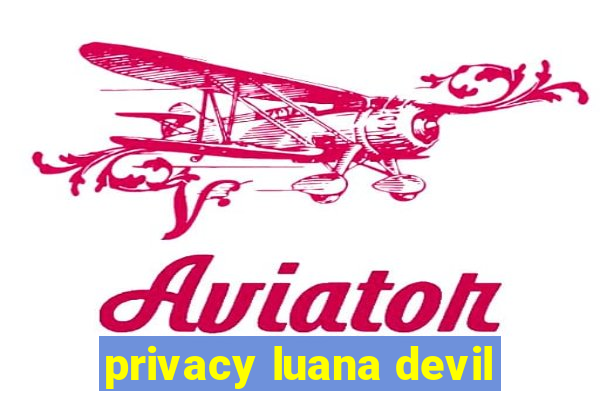 privacy luana devil