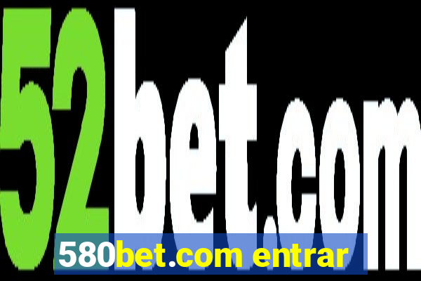 580bet.com entrar