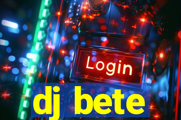 dj bete