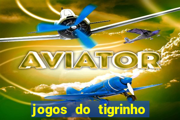 jogos do tigrinho que da bonus no cadastro