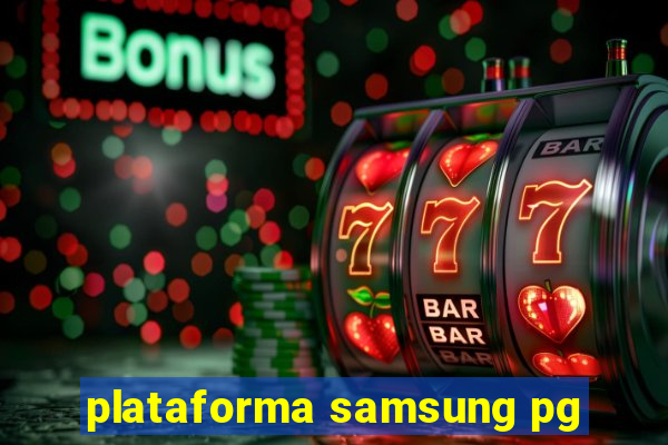 plataforma samsung pg