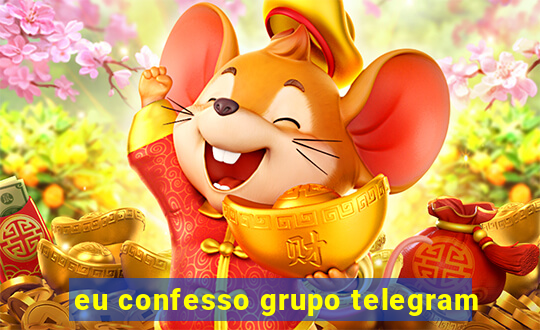 eu confesso grupo telegram