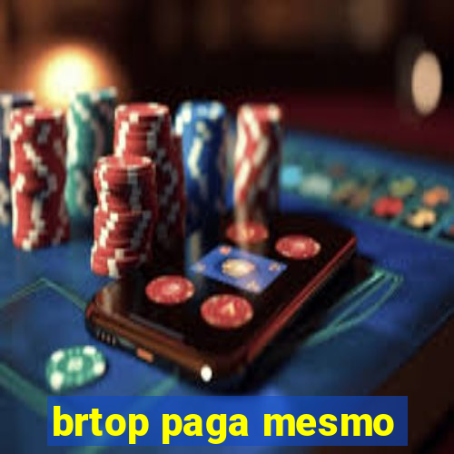 brtop paga mesmo