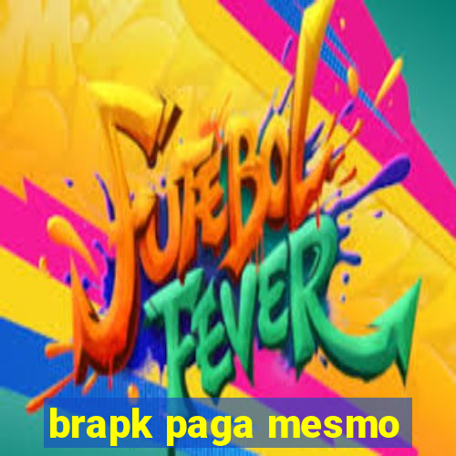 brapk paga mesmo