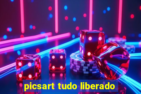 picsart tudo liberado