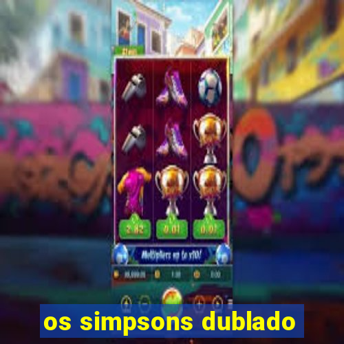 os simpsons dublado