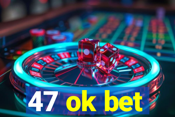 47 ok bet