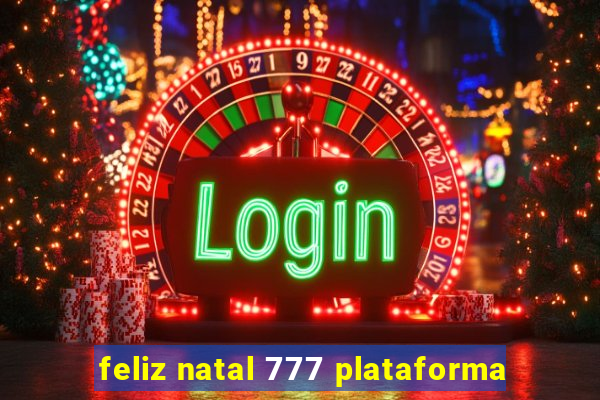 feliz natal 777 plataforma