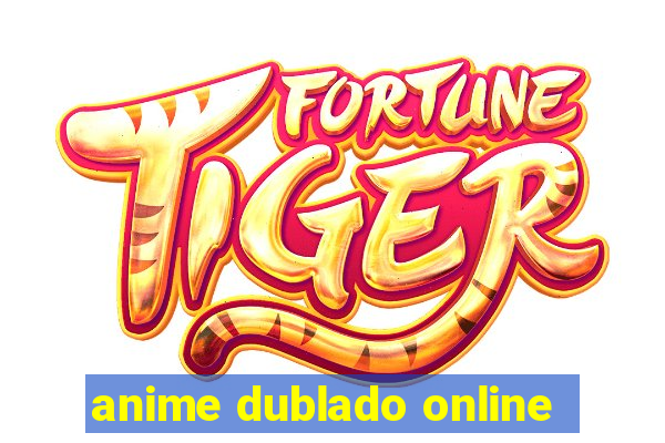 anime dublado online