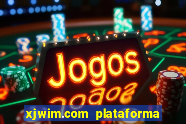 xjwim.com plataforma de jogos