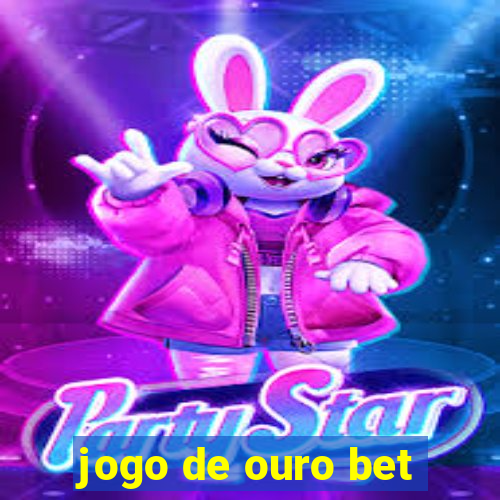 jogo de ouro bet