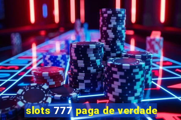 slots 777 paga de verdade