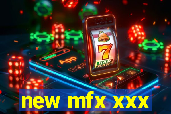 new mfx xxx