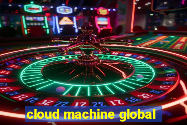 cloud machine global