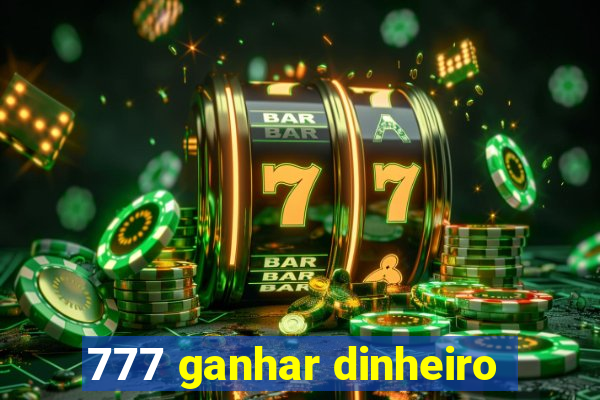 777 ganhar dinheiro