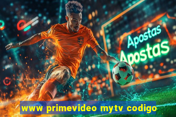 www primevideo mytv codigo