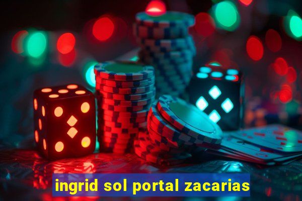 ingrid sol portal zacarias