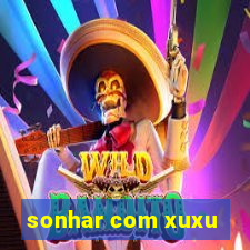 sonhar com xuxu