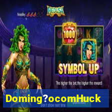 Doming?ocomHuck