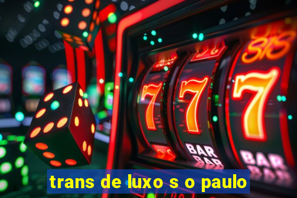 trans de luxo s o paulo