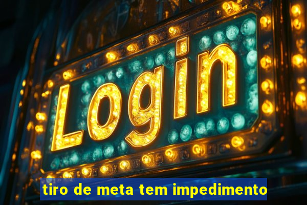 tiro de meta tem impedimento